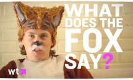 Do you like the song, What Does The Fox Say?
