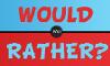 Would You Rather? (118)