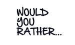 What would you rather do? (1)