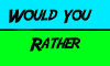 Would You Rather...? (17)