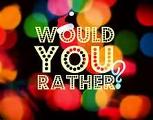 Would you rather:
