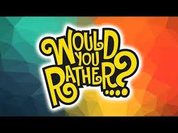 Would you rather? (124)