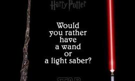How you rather have a wand or a light saber?