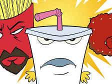 Aqua teen Hunger force Aqua teen Hunger force