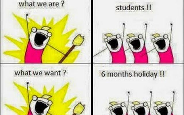 we are students we want 6 months of holidays! we are students we want 6 months of holidays!