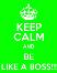 Keep calm and be like a boss