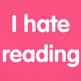 no, i hate reading!