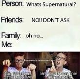 Haven’t seen it... never even heard of supernatural (me: you need to watch it! It’s so good!)