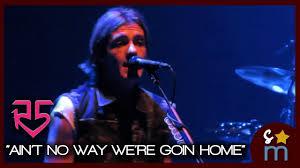 Ain't No Way We're Goin' Home Ain't No Way We're Goin' Home