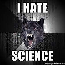 no i hate science! no i hate science!