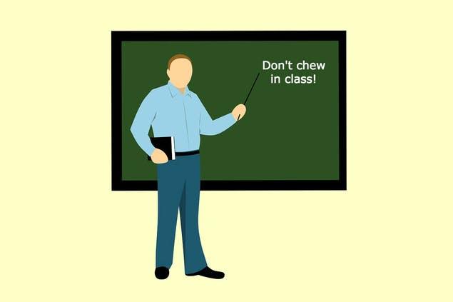 Don't chew in class! Don't chew in class!