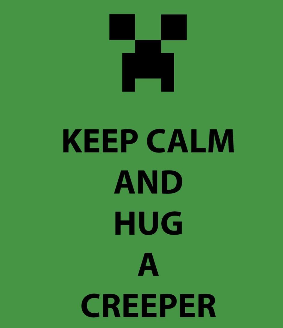 Keep calm and hug a creeper