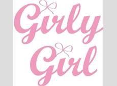 Girly girl Girly girl