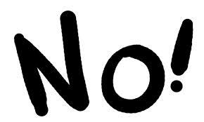 No!! No!!
