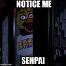 Notice me Senpai