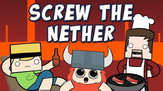 Screw the nether Screw the nether