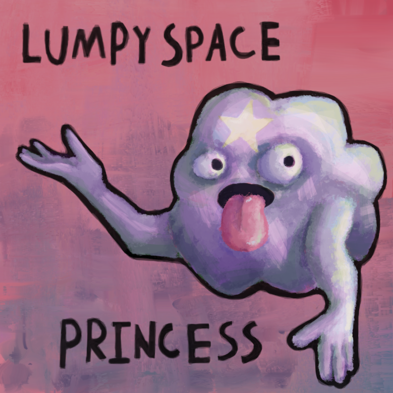 lumpy space princess. lumpy space princess.