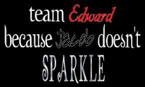 Team Edward-We like 'em sparkly! Team Edward-We like 'em sparkly!
