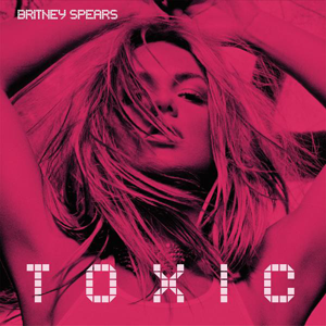 Toxic by, Brittney Spears Toxic by, Brittney Spears