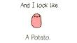Potato! :D   me: *face palms*