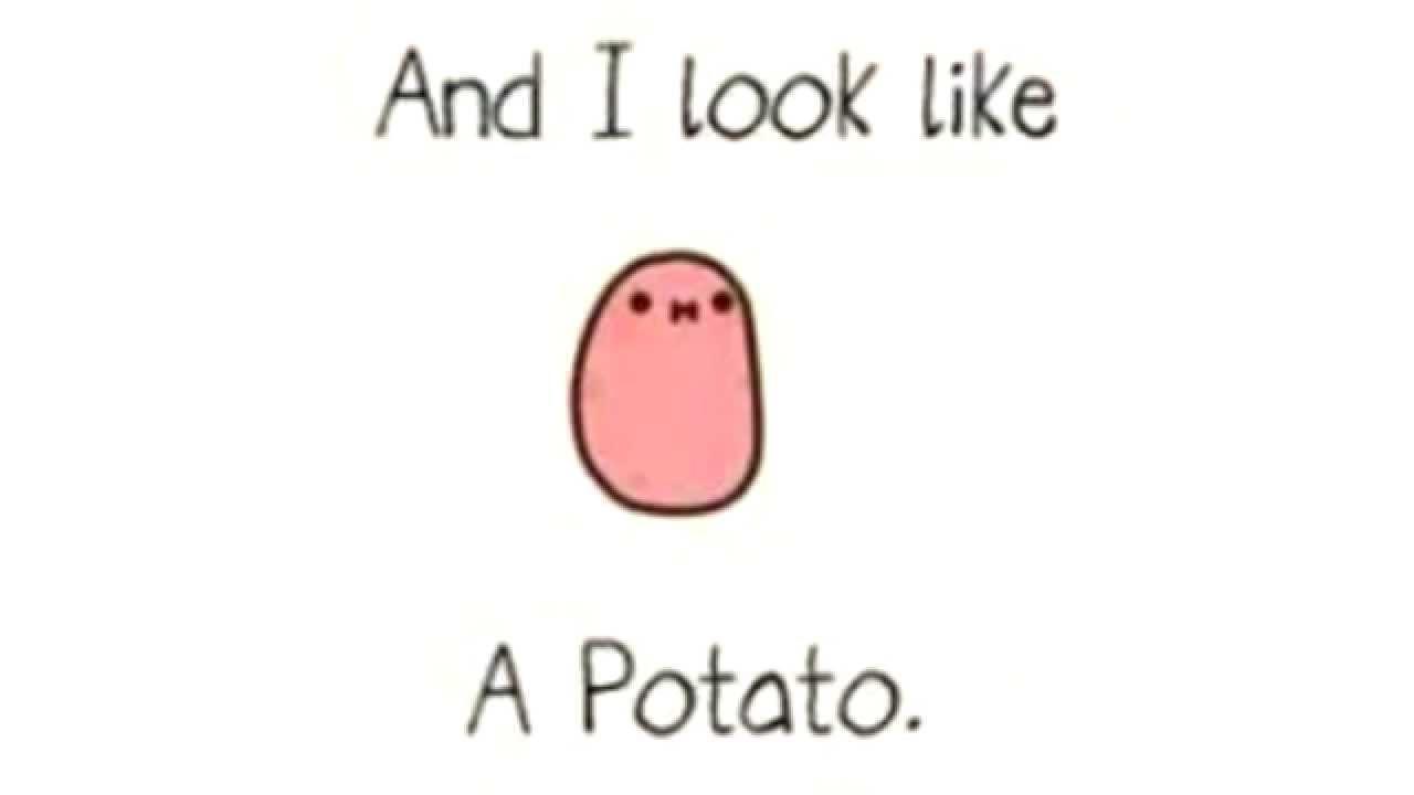 Potato! :D   me: *face palms*