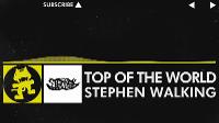 [Electro] - Stephen Walking - Top of the World [Monstercat Release]