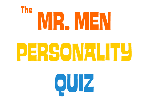 The Mr. Men Personality Quiz The Mr. Men Personality Quiz