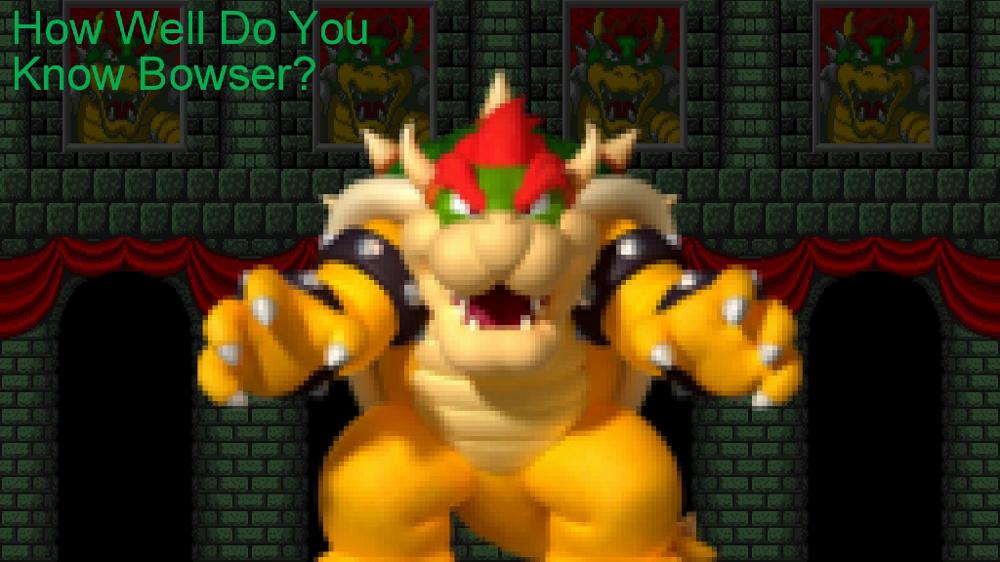 How Well Do You Know Bowser?
