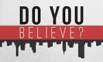 Do you believe? (Part 2)