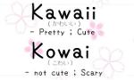 are you kawaii or kowai ?