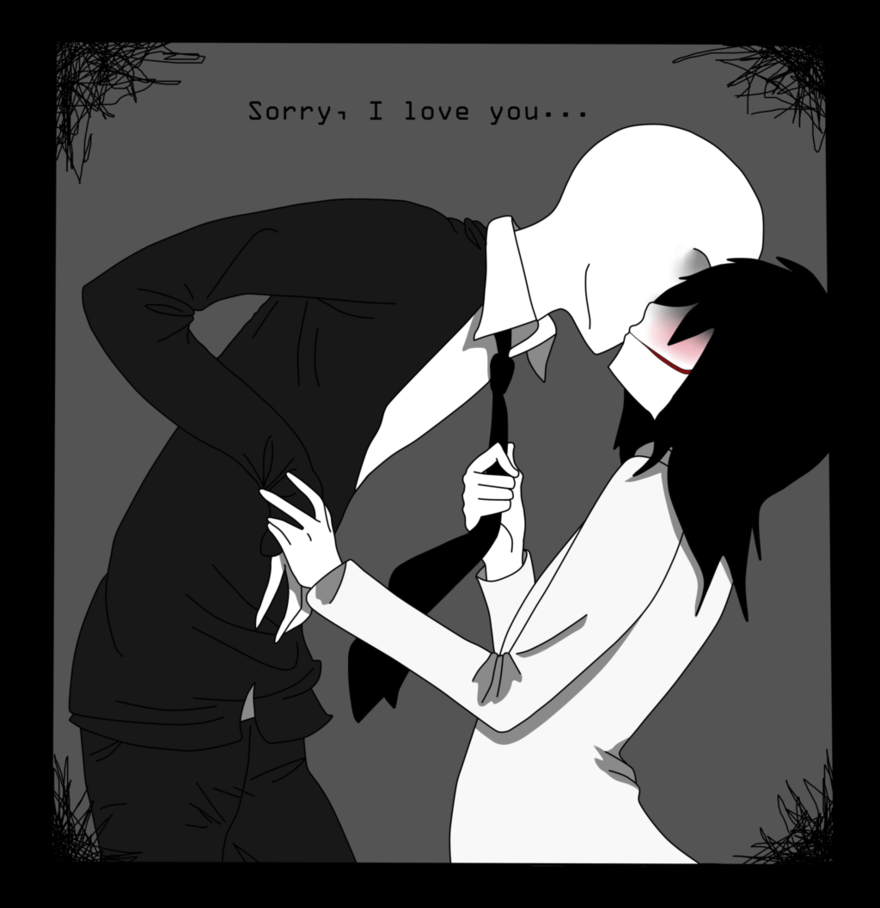 It could be Jeff The Killer, Eyeless Jack, BEN Drowned, Laughing Jack, and Slenderm...