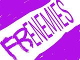 Would we be friends, enemies, or frienemies?