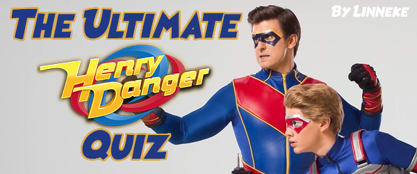 The Ultimate Henry Danger Quiz The Ultimate Henry Danger Quiz