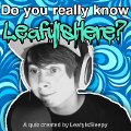 Do you really know LeafyIsHere?