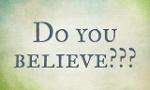 Do you believe? (Part 1)