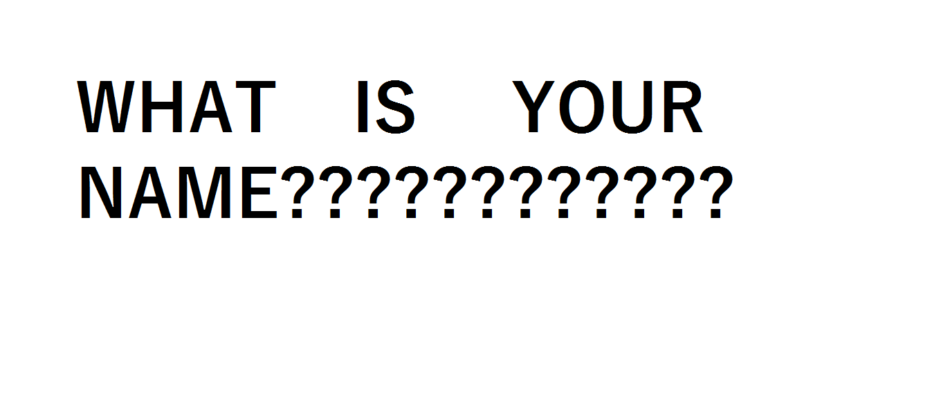 What is Your Name What is Your Name