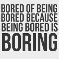 YOU ARE TO BORED