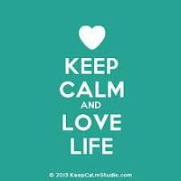 keep calm and love life!