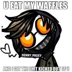 do you like waffles.(Toby:Waffles!!)