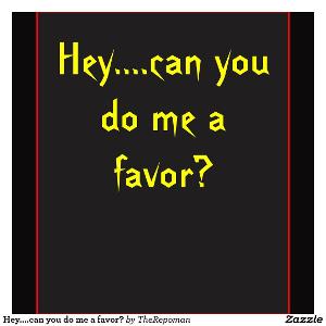If someone said, "Can you do me a favor?" you would say...