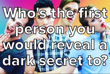 Who’s The First Person You Would Reveal A Dark Secret To?