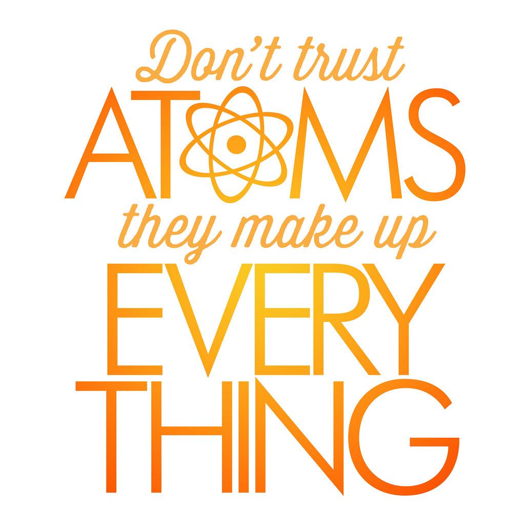 Why don't scientists trust atoms?