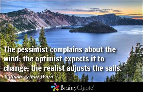 Are you an optimist, pessimist or realist? (Do you look at life positively, negatively or realistically?)