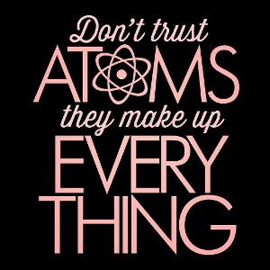 Why don't scientists trust atoms?
