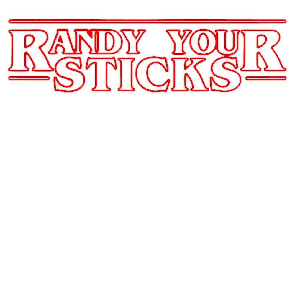 What emotion does the phrase: RANDY YOUR STICKS!! elicit within your soul?