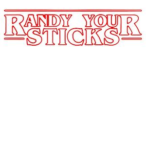 What emotion does the phrase: RANDY YOUR STICKS!! elicit within your soul?