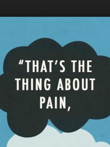 Finish this quote: That's the thing about pain...