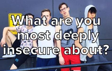 What Are You Most Deeply Insecure About?