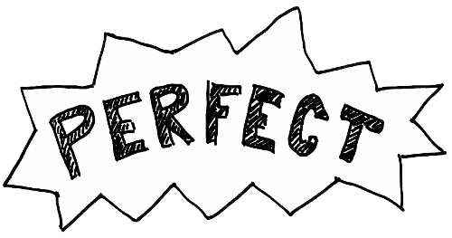 Are you a perfectionist (someone who has to get everything perfect...)
