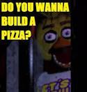Me:do you wanna build a pizza??